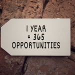 1 year =365 opportunities